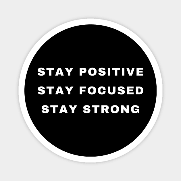 Stay Positive, Stay Focused, Stay Strong Magnet by Merchspiration